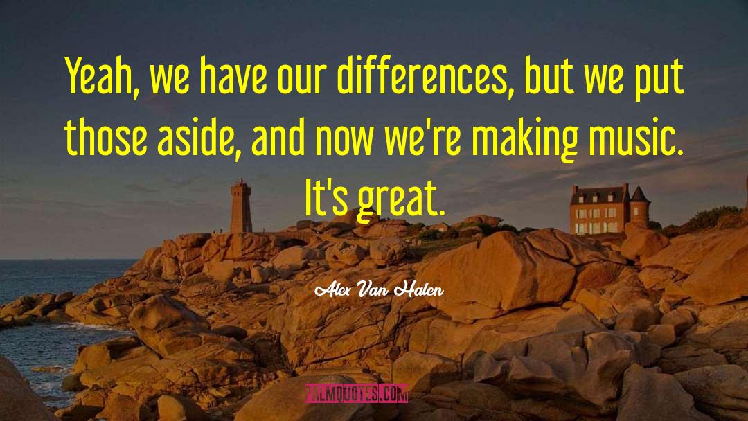 Embracing Differences quotes by Alex Van Halen