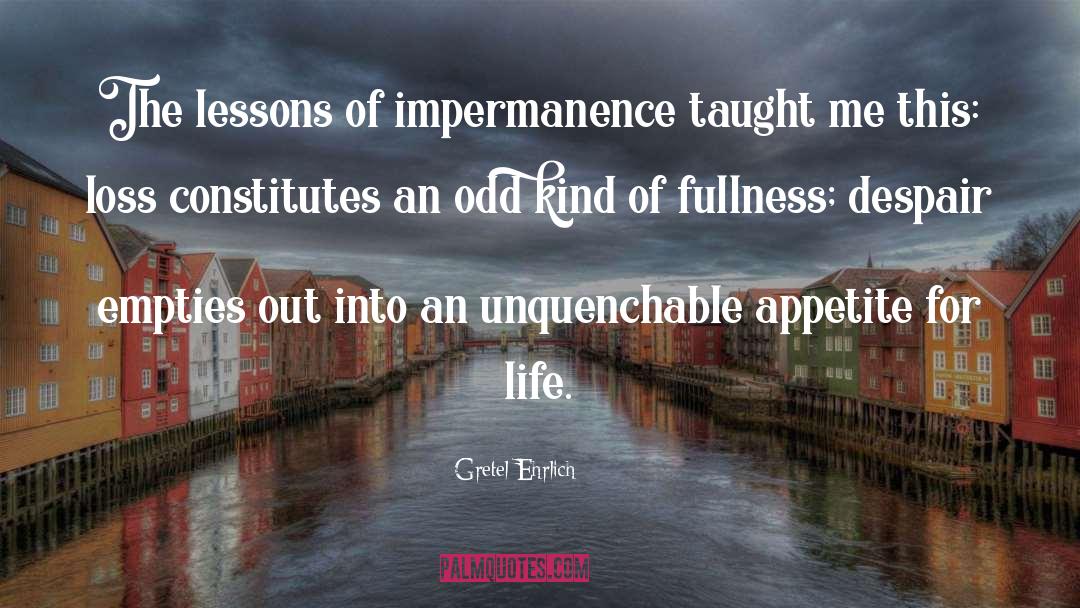 Embracing Impermanence quotes by Gretel Ehrlich