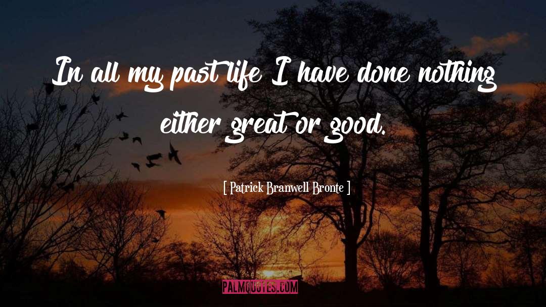 Embracing Life quotes by Patrick Branwell Bronte