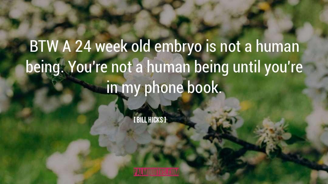 Embryo quotes by Bill Hicks