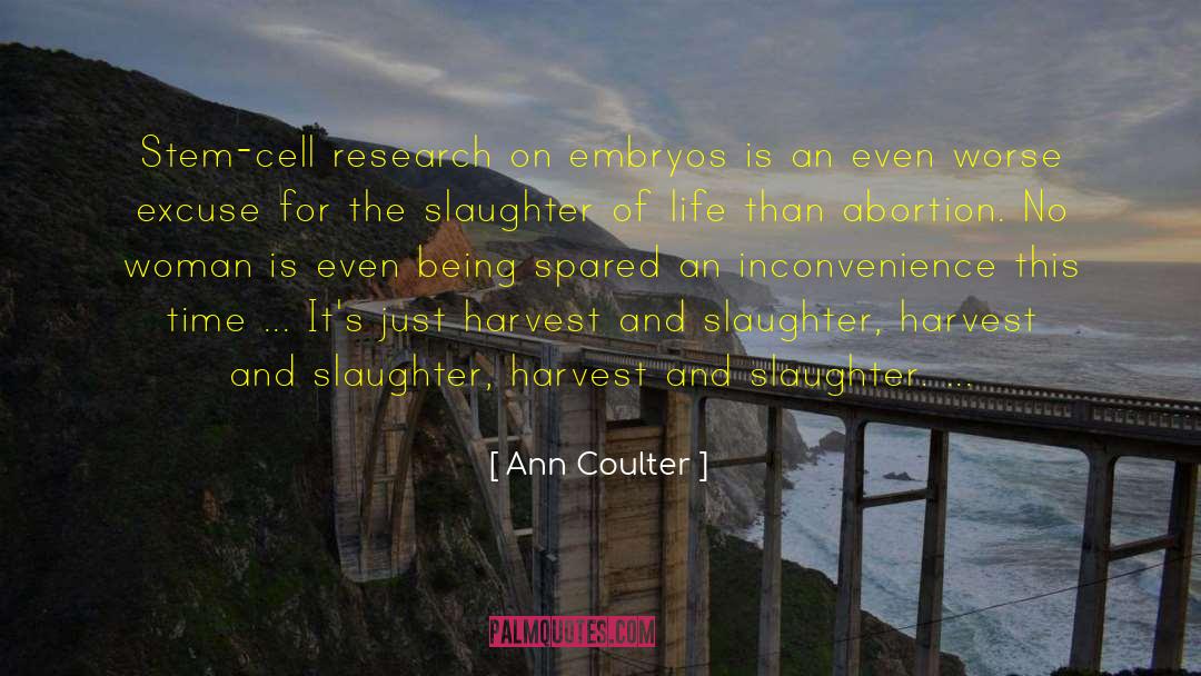 Embryonic Stem Cell Research quotes by Ann Coulter