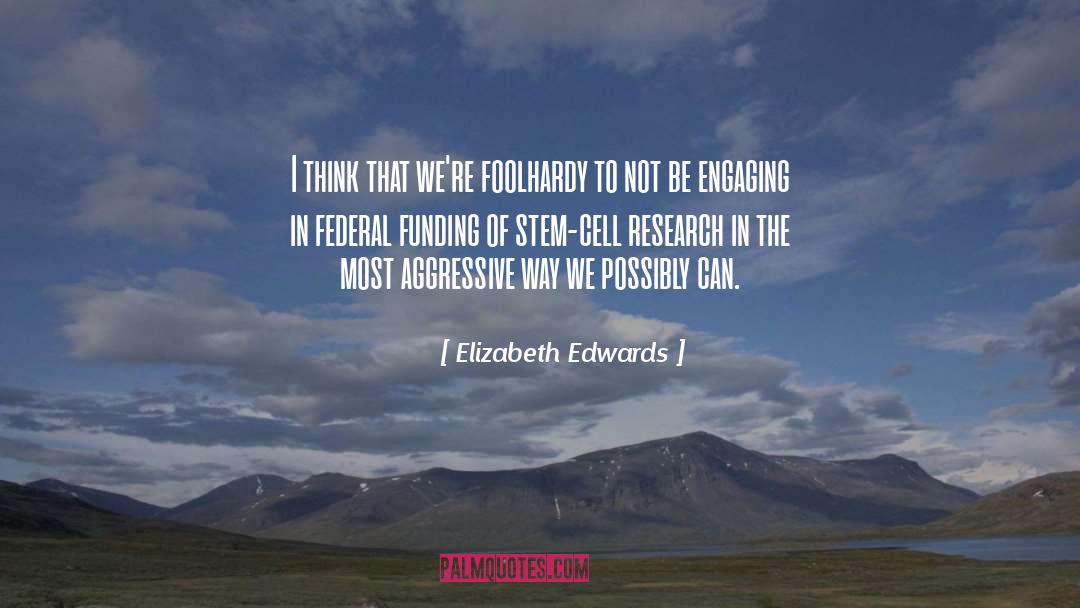 Embryonic Stem Cell Research quotes by Elizabeth Edwards