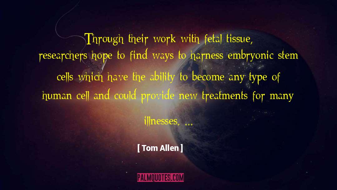 Embryonic Stem Cell Research quotes by Tom Allen