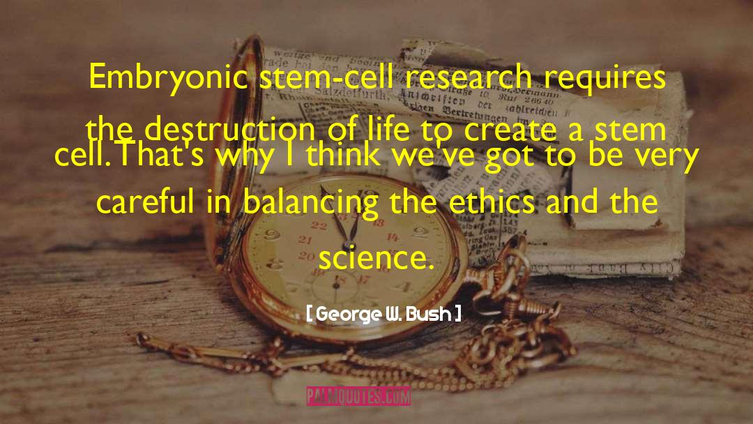 Embryonic Stem Cell Research quotes by George W. Bush