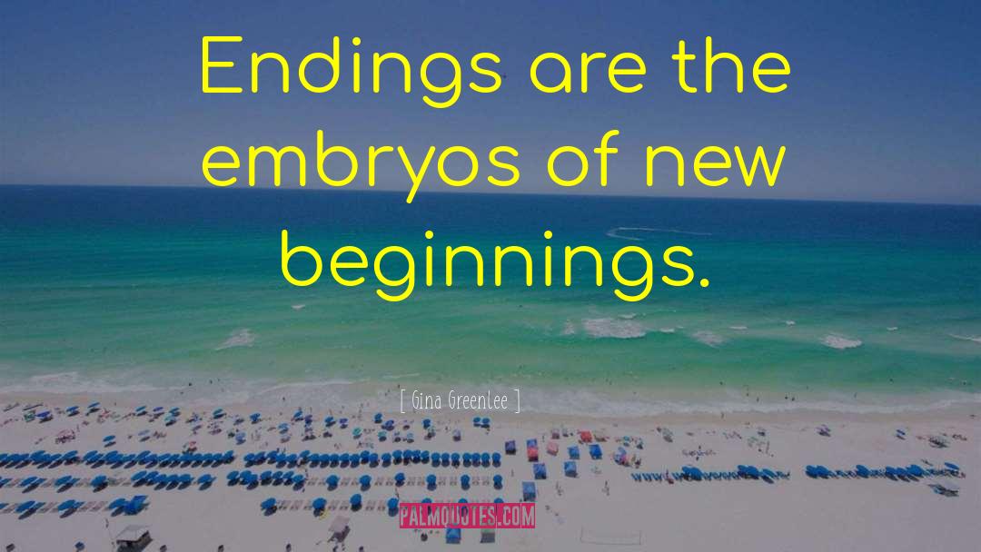 Embryos quotes by Gina Greenlee