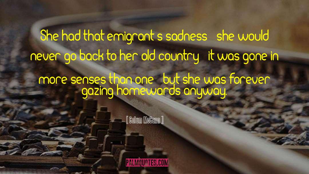 Emigrants quotes by Colum McCann