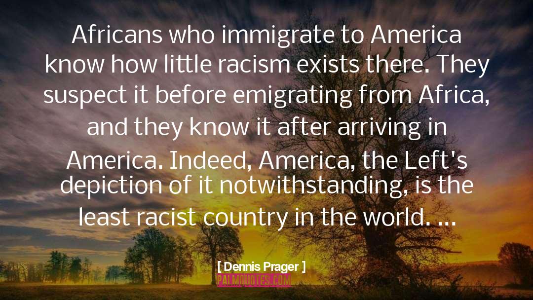 Emigrating quotes by Dennis Prager