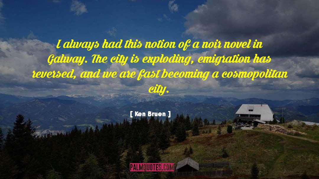 Emigration quotes by Ken Bruen