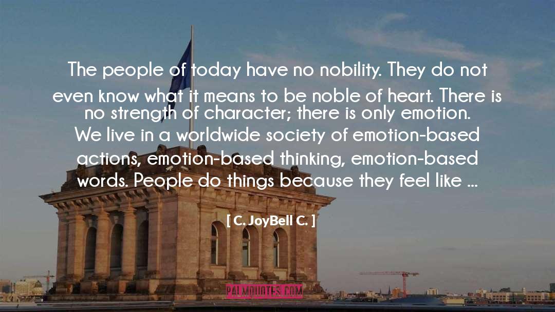 Emotion Based Society quotes by C. JoyBell C.