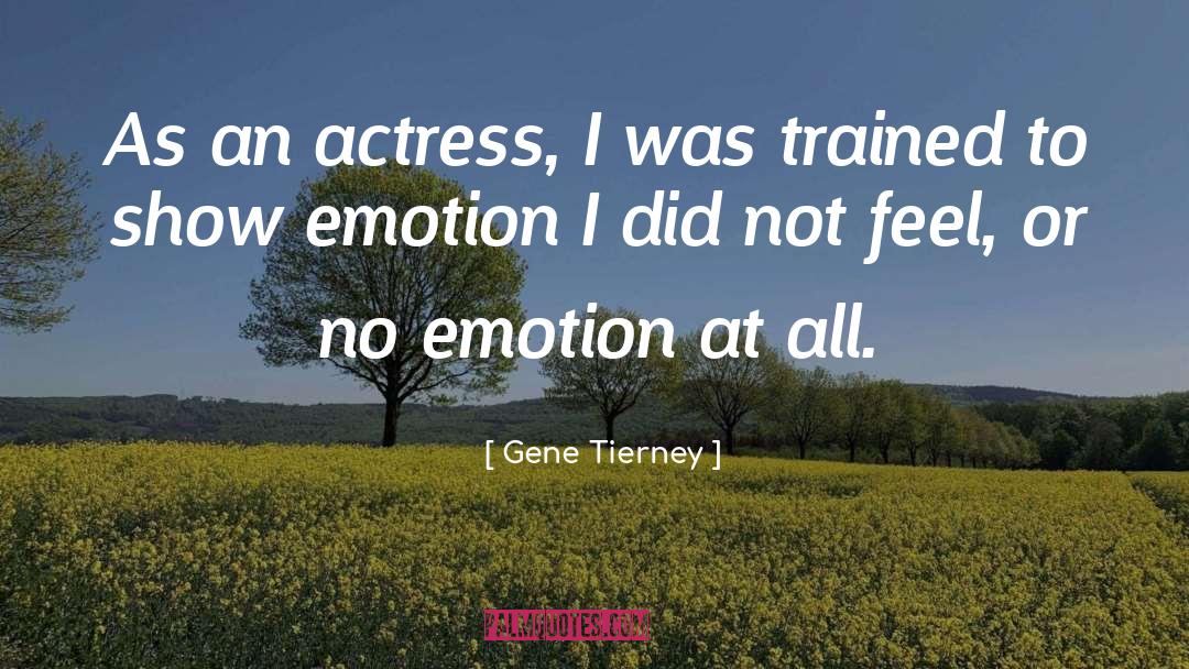 Emotion quotes by Gene Tierney