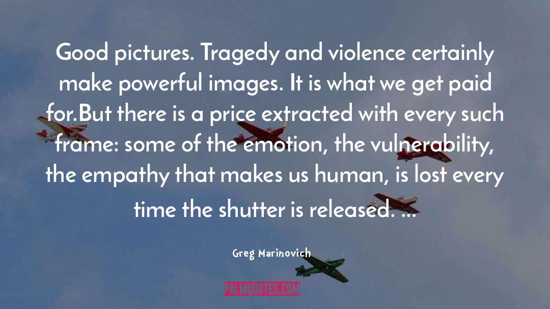 Emotion quotes by Greg Marinovich