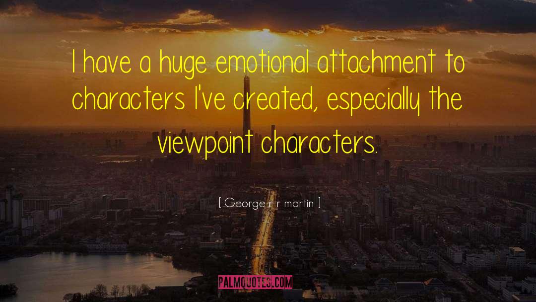 Emotional Attachment quotes by George R R Martin