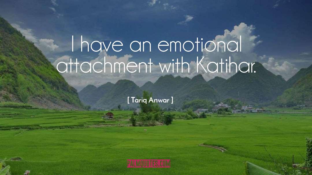 Emotional Attachment quotes by Tariq Anwar