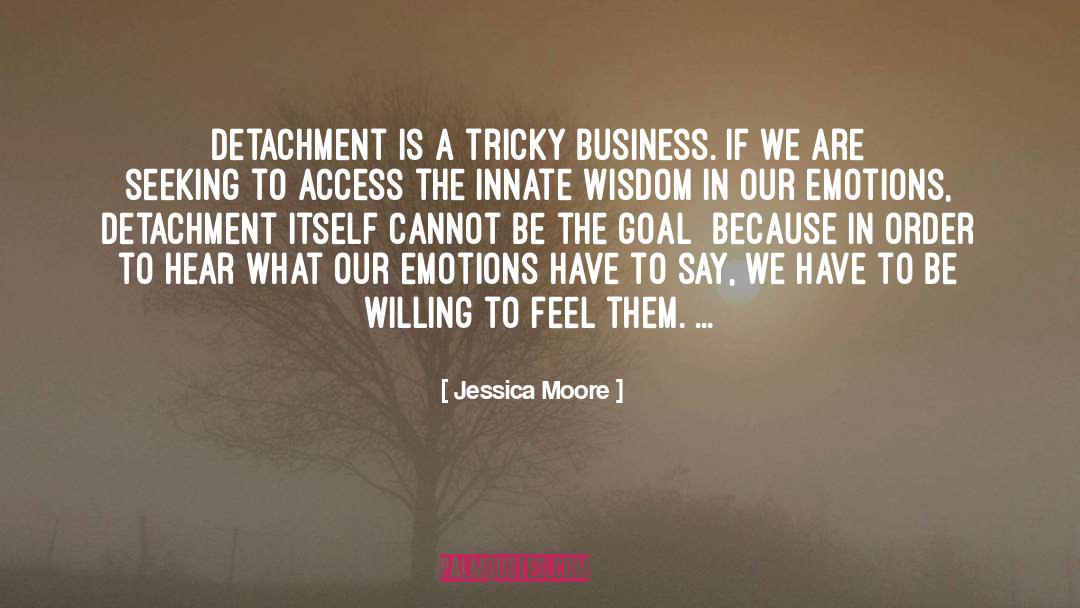 Emotional Business quotes by Jessica Moore