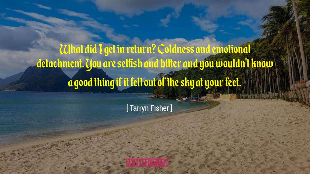 Emotional Detachment quotes by Tarryn Fisher