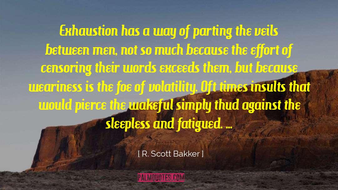 Emotional Exhaustion quotes by R. Scott Bakker