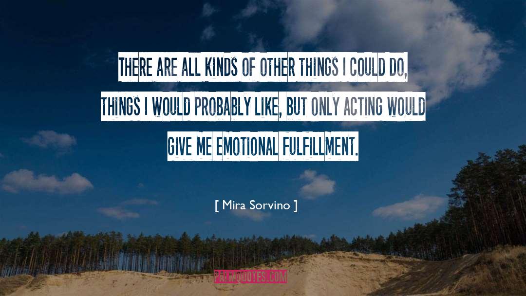 Emotional Fulfillment quotes by Mira Sorvino