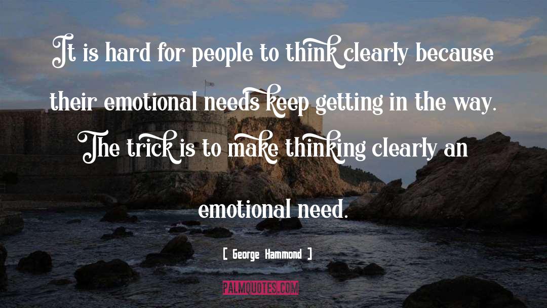Emotional Needs quotes by George Hammond