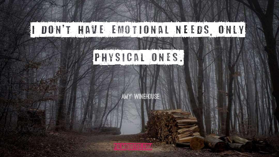 Emotional Needs quotes by Amy Winehouse