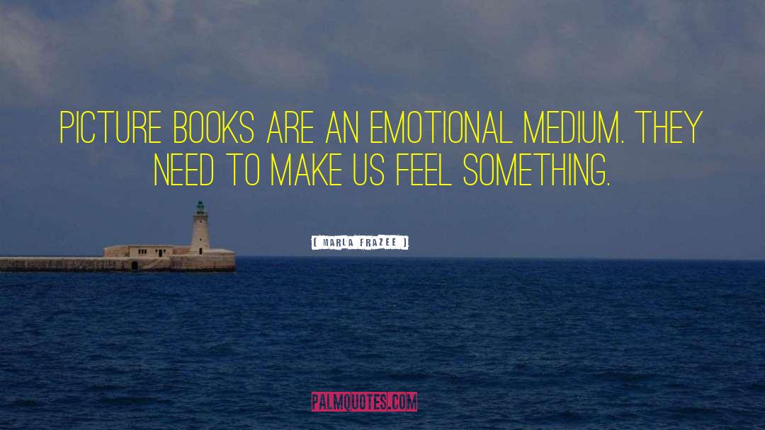 Emotional Needs quotes by Marla Frazee