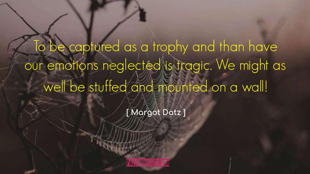 Emotional Neglect quotes by Margot Datz