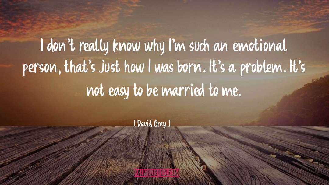 Emotional Person quotes by David Gray