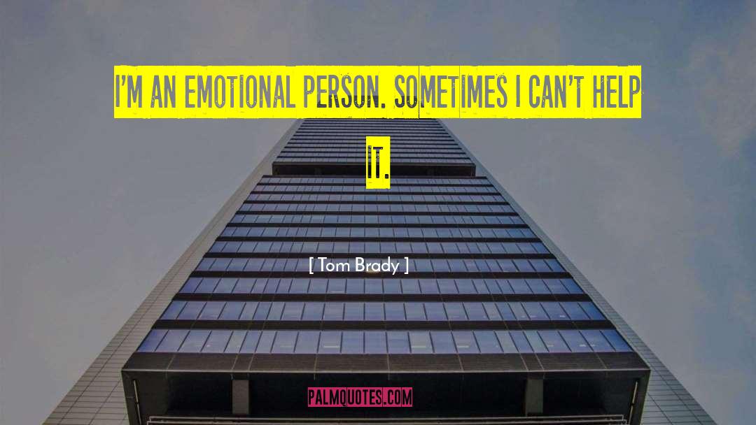 Emotional Person quotes by Tom Brady