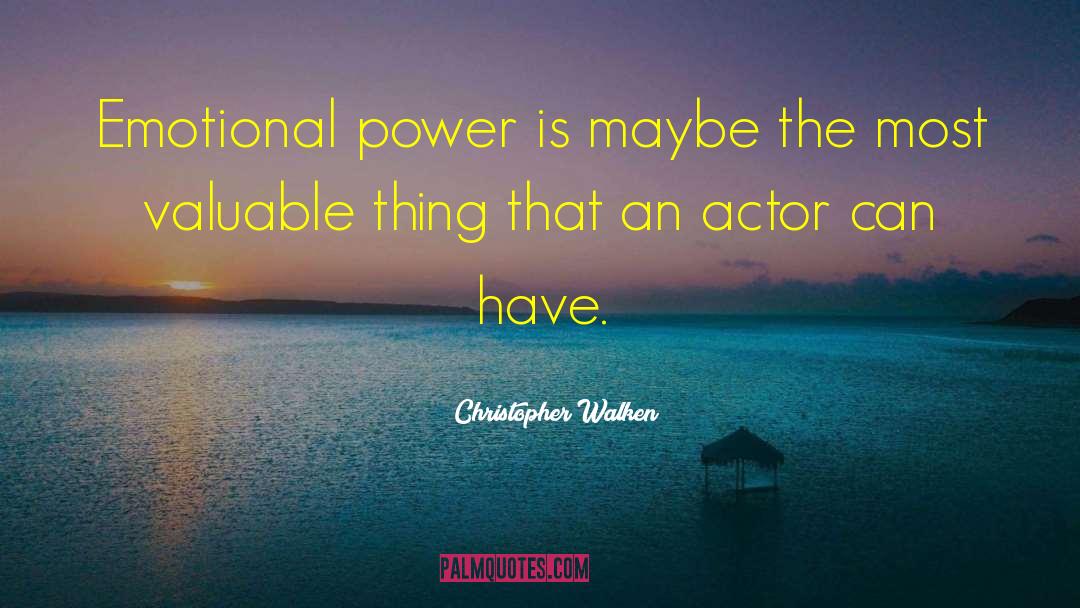 Emotional Power quotes by Christopher Walken