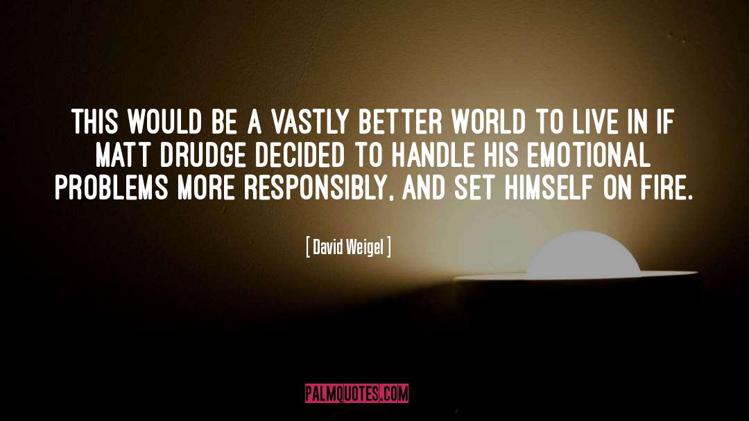 Emotional Problems quotes by David Weigel