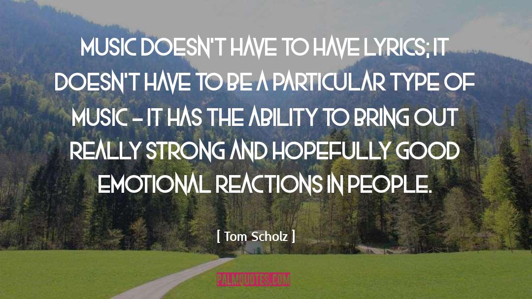 Emotional Reactions quotes by Tom Scholz