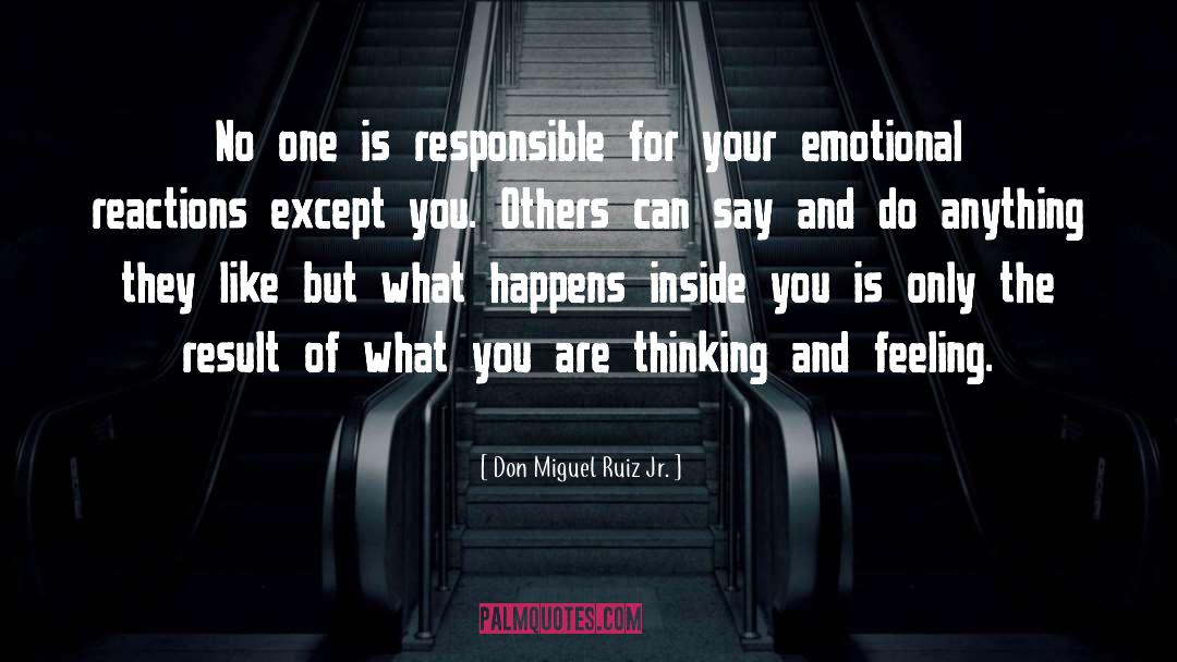 Emotional Reactions quotes by Don Miguel Ruiz Jr.