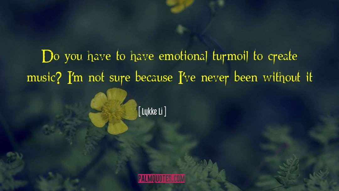 Emotional Turmoil quotes by Lykke Li