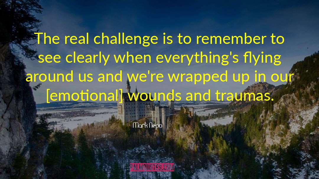 Emotional Wounds quotes by Mark Nepo