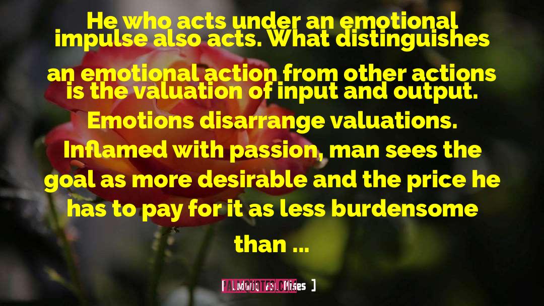 Emotional Wreck quotes by Ludwig Von Mises