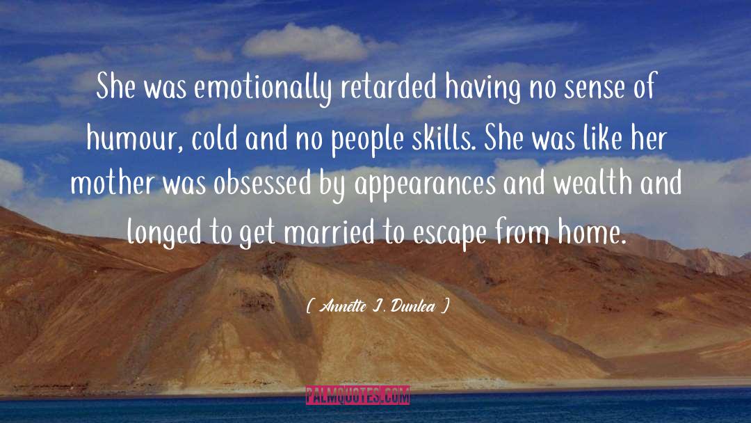 Emotionally Retarded quotes by Annette J. Dunlea