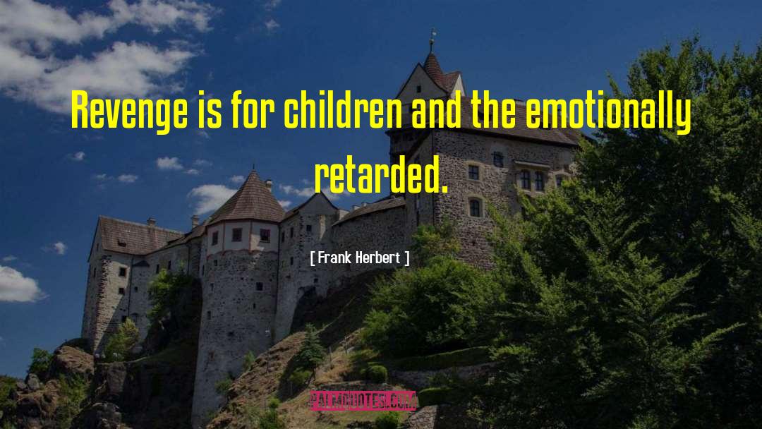 Emotionally Retarded quotes by Frank Herbert