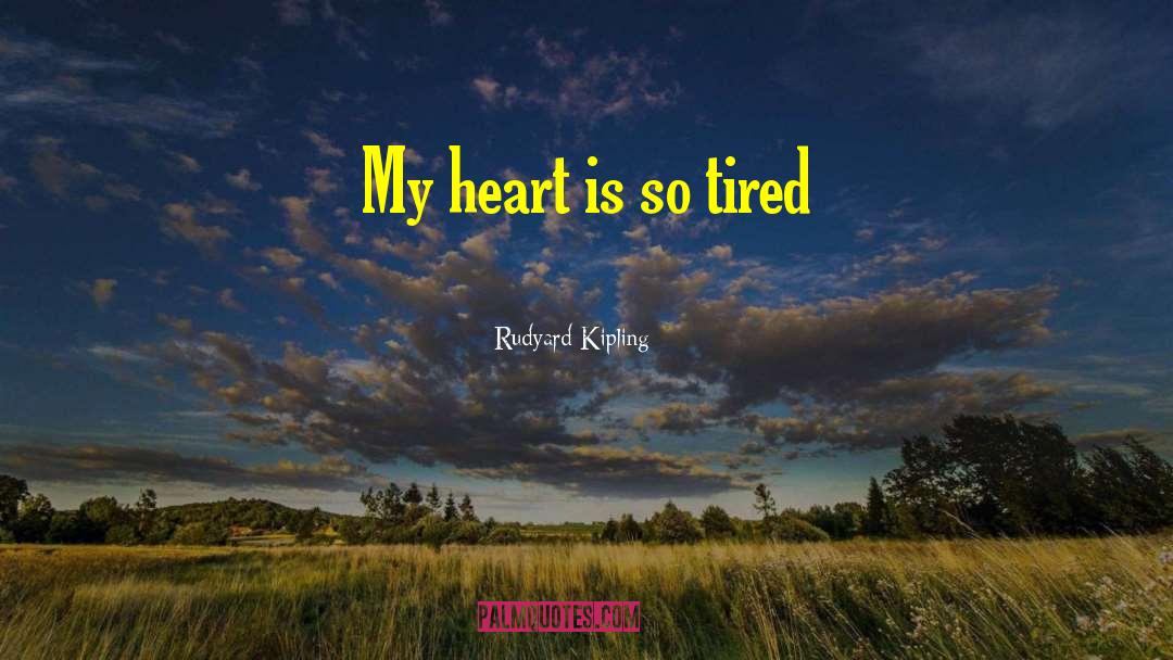 Emotionally Tired quotes by Rudyard Kipling