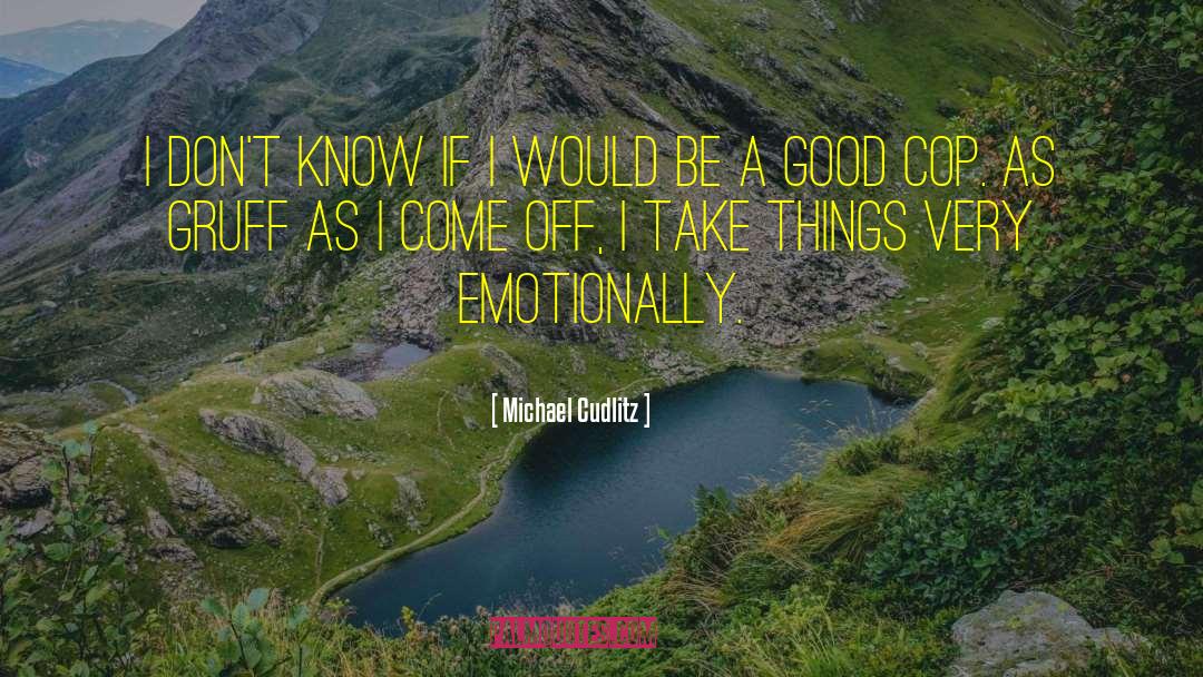 Emotionally Unstable quotes by Michael Cudlitz