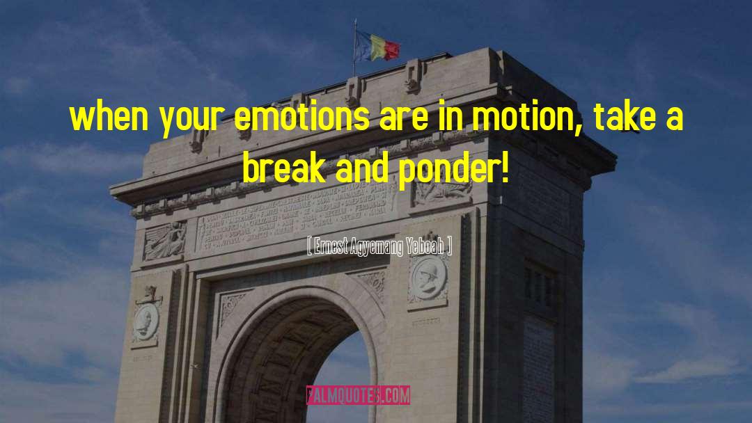 Emotions And Control quotes by Ernest Agyemang Yeboah