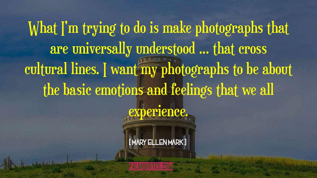 Emotions And Feelings quotes by Mary Ellen Mark