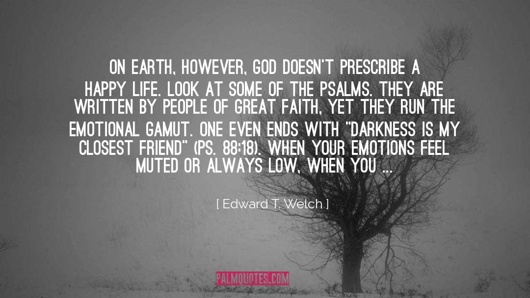 Emotions Are Powerful quotes by Edward T. Welch