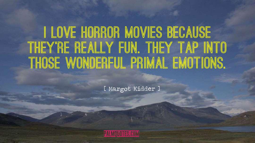 Emotions Love quotes by Margot Kidder