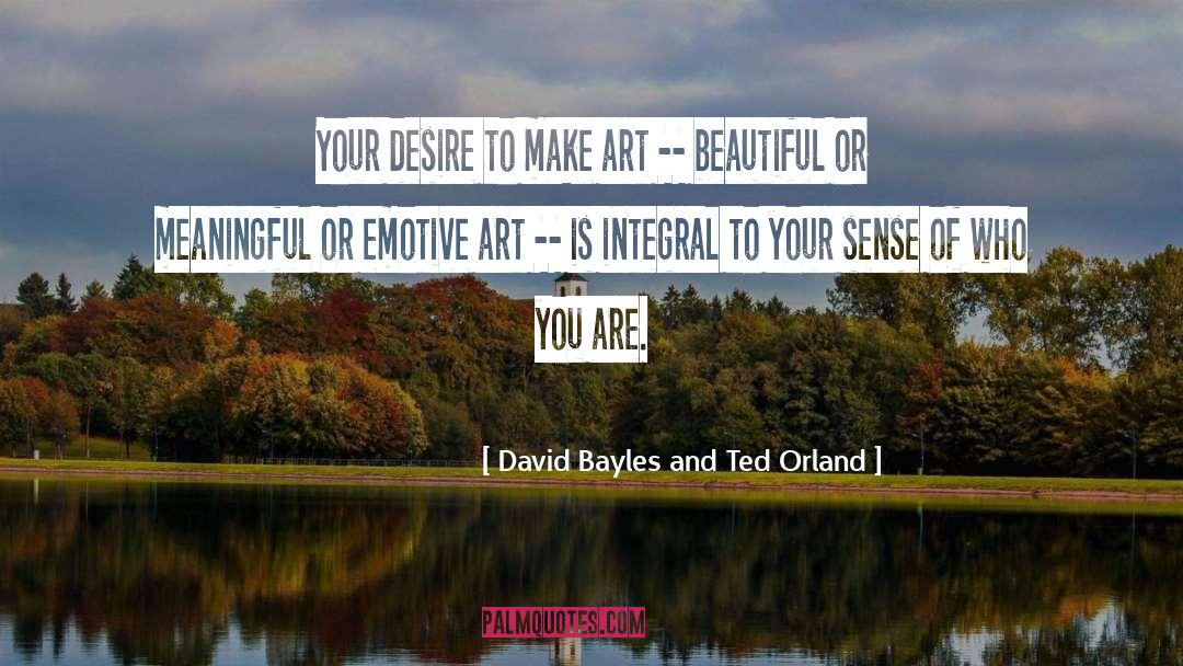 Emotive quotes by David Bayles And Ted Orland