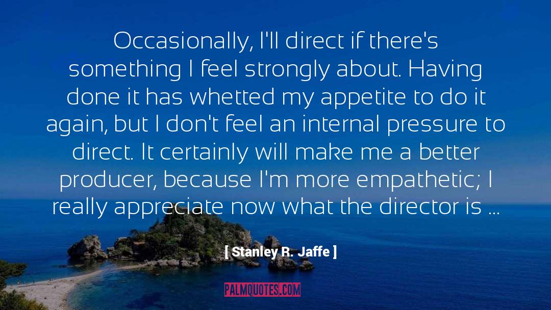 Empathetic quotes by Stanley R. Jaffe