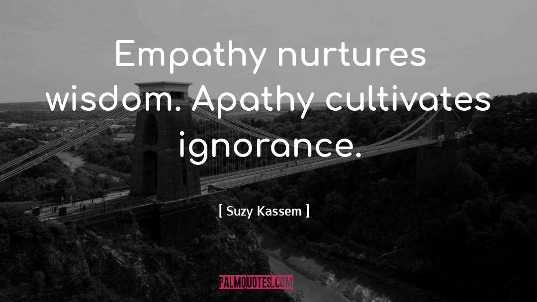 Empathetic quotes by Suzy Kassem