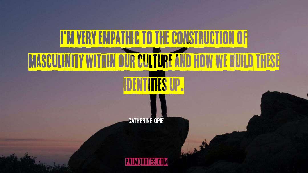 Empathic quotes by Catherine Opie
