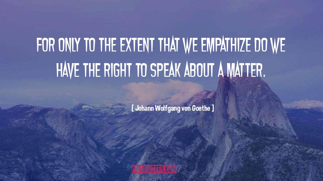 Empathize quotes by Johann Wolfgang Von Goethe