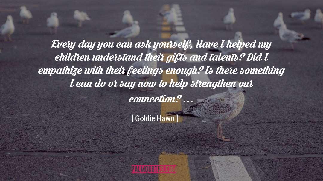 Empathize quotes by Goldie Hawn