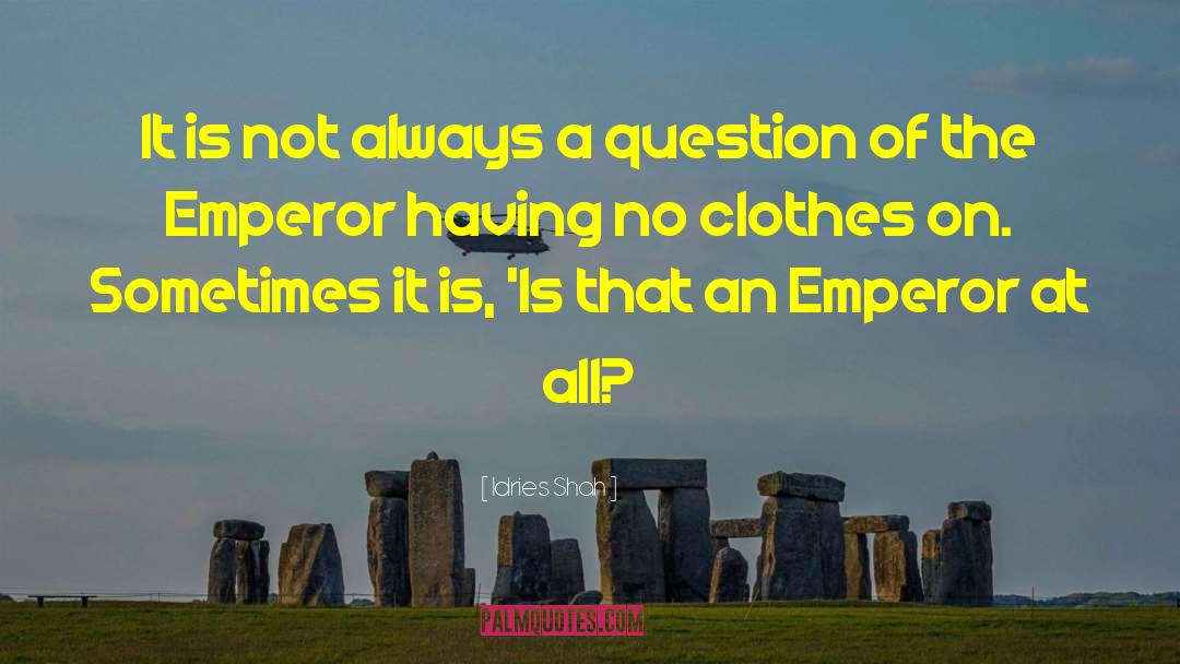 Emperor S New Clothes quotes by Idries Shah