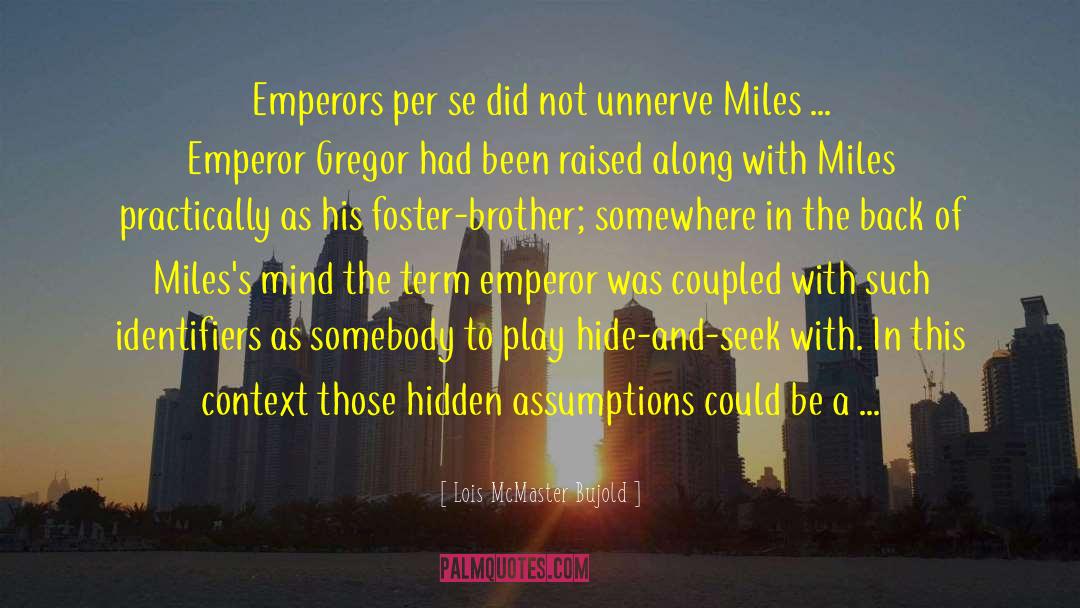 Emperors quotes by Lois McMaster Bujold